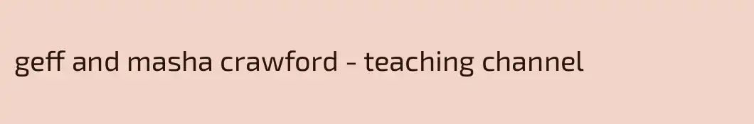 geff and masha crawford - teaching channel